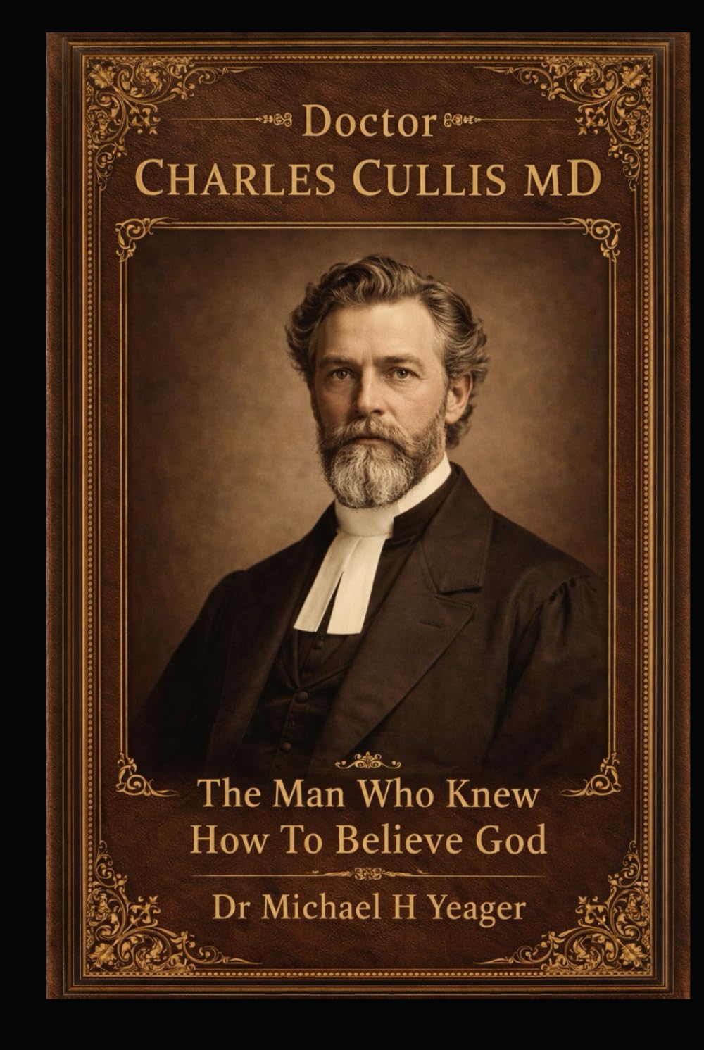 Doctor Charles Cullis MD: The Man Who Knew How To Believe God