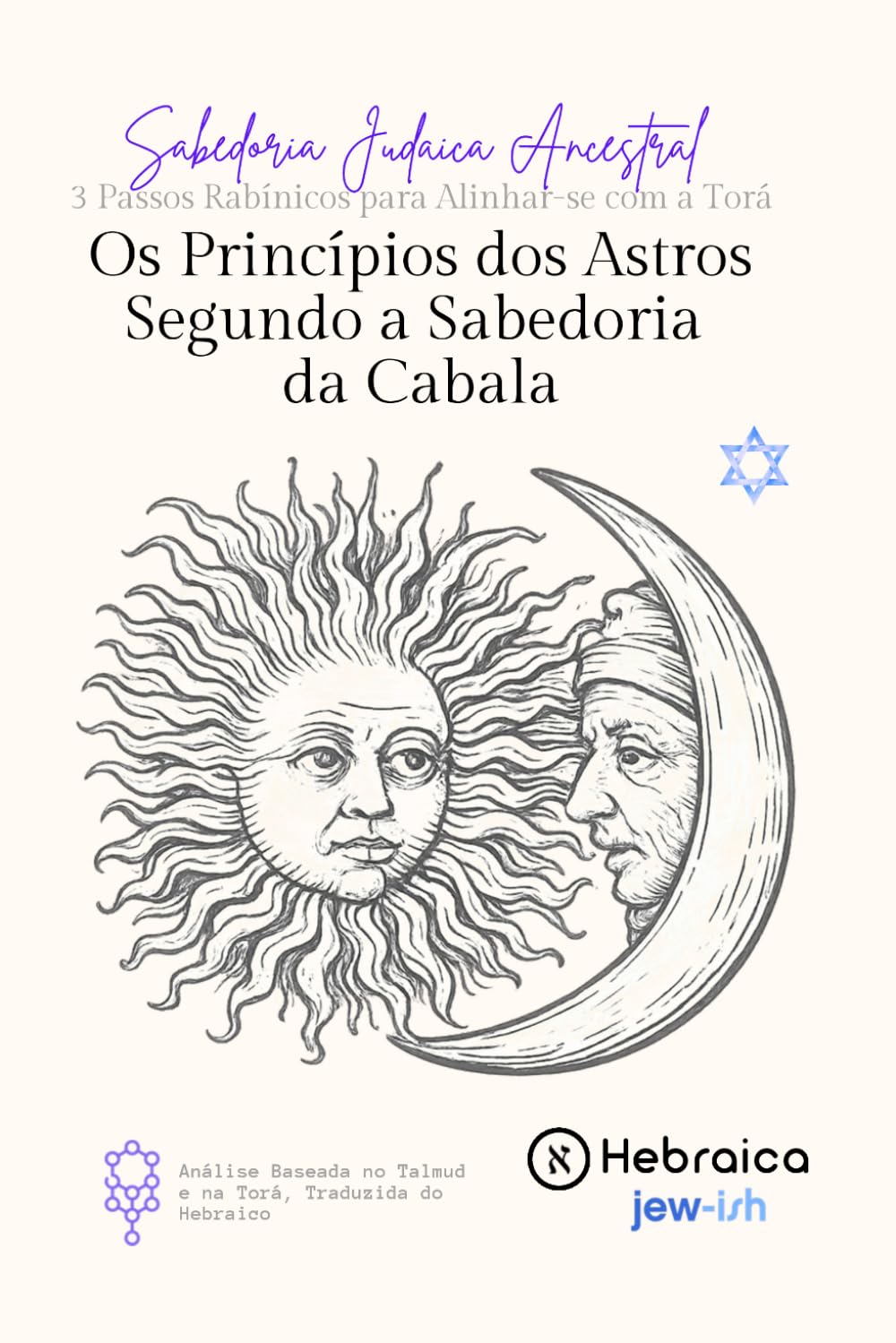 Os Princípios dos Astros Segundo a Sabedoria Cabalística: 7 Chaves Cabalísticas para Compreender Seu Destino, os Ciclos do Universo e a Influência das Estrelas