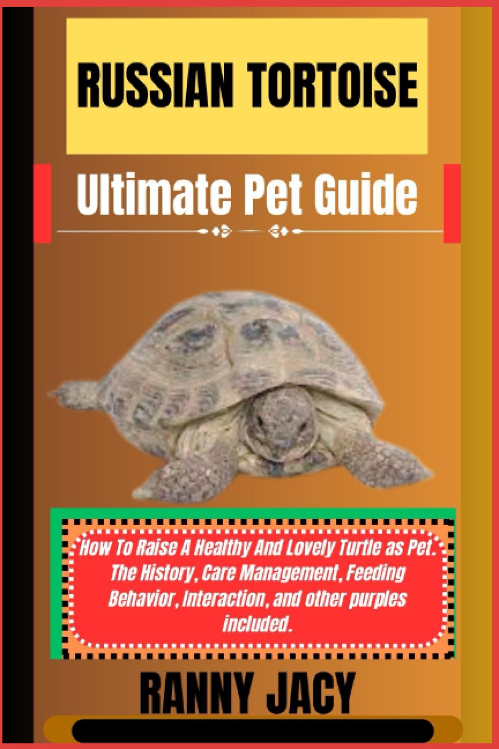 RUSSIAN TORTOISE Ultimate Pet Guide: How To Raise A Healthy And Lovely Turtle as Pet. The History, Care Management, Feeding Behavior, Interaction, and other purples included. (The Aquatic Chronicles)