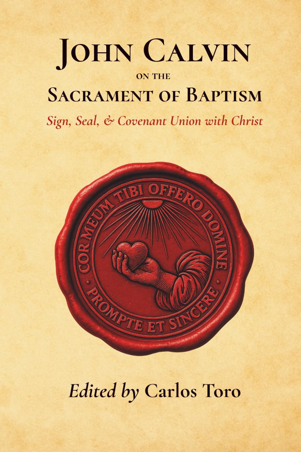 John Calvin on the Sacrament of Baptism: Sign, Seal, and Covenant Union with Christ