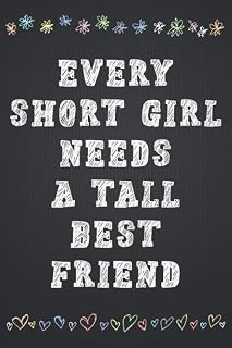 Every Short Girl Needs A Tall Best Friend: Short Girls funny gift, Short People Gifts, Short and Tall best Friends Gift for birthday, Christmas, best friends Day...