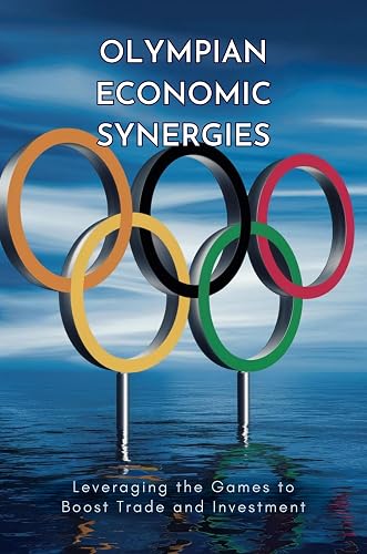 Olympian Economic Synergies: Leveraging the Games to Boost Trade and Investment