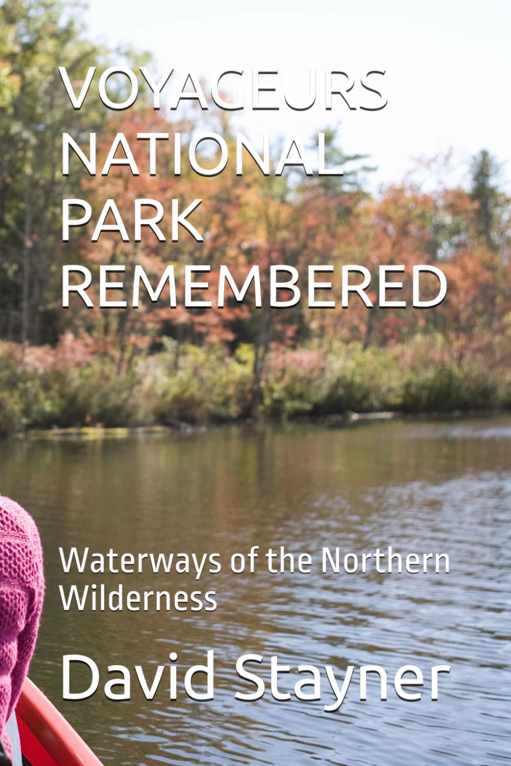 VOYAGEURS NATIONAL PARK REMEMBERED: Waterways of the Northern Wilderness