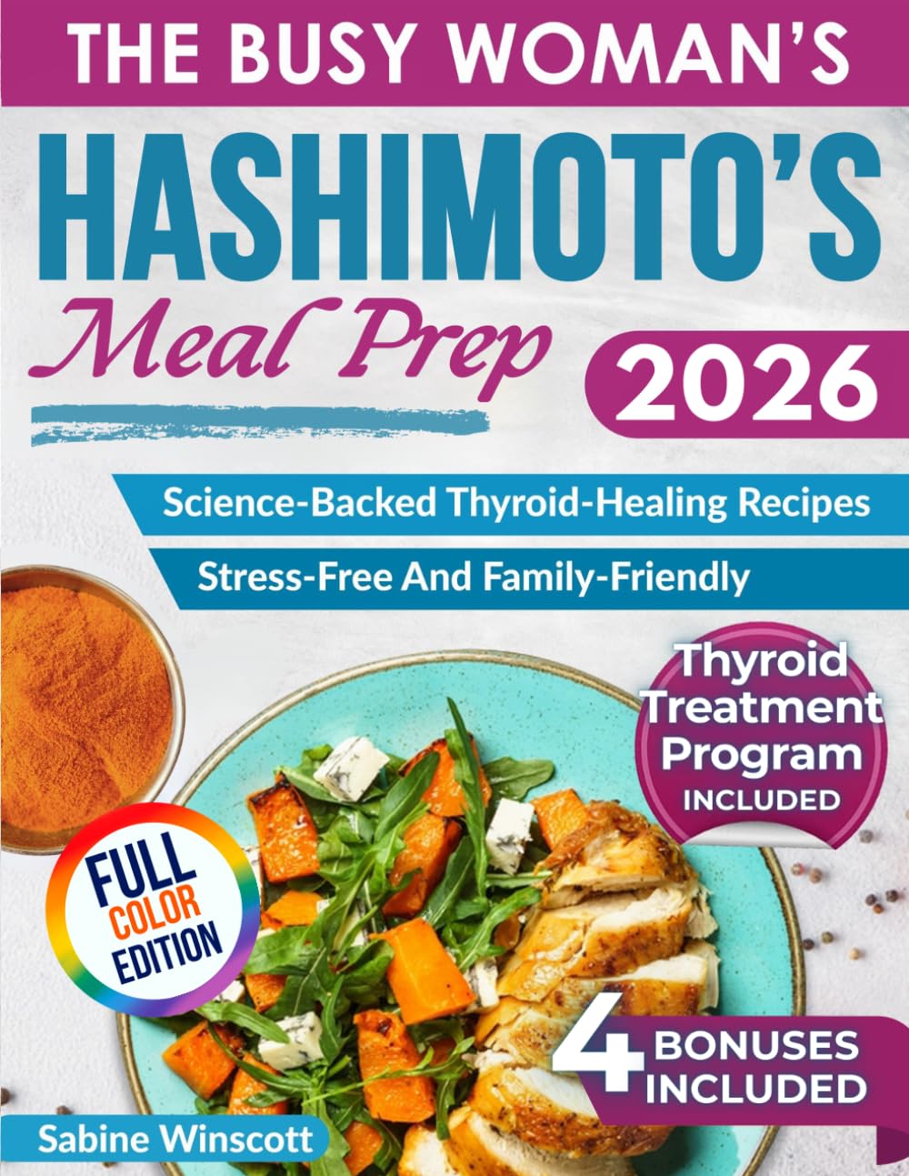 The Busy Woman’s Hashimoto’s Meal Prep: Science-Backed, Easy, Quick & Delicious Thyroid-Healing Recipes for Weight Loss, Reducing Inflammation & Regaining Energy Without the Stress of Meal Planning