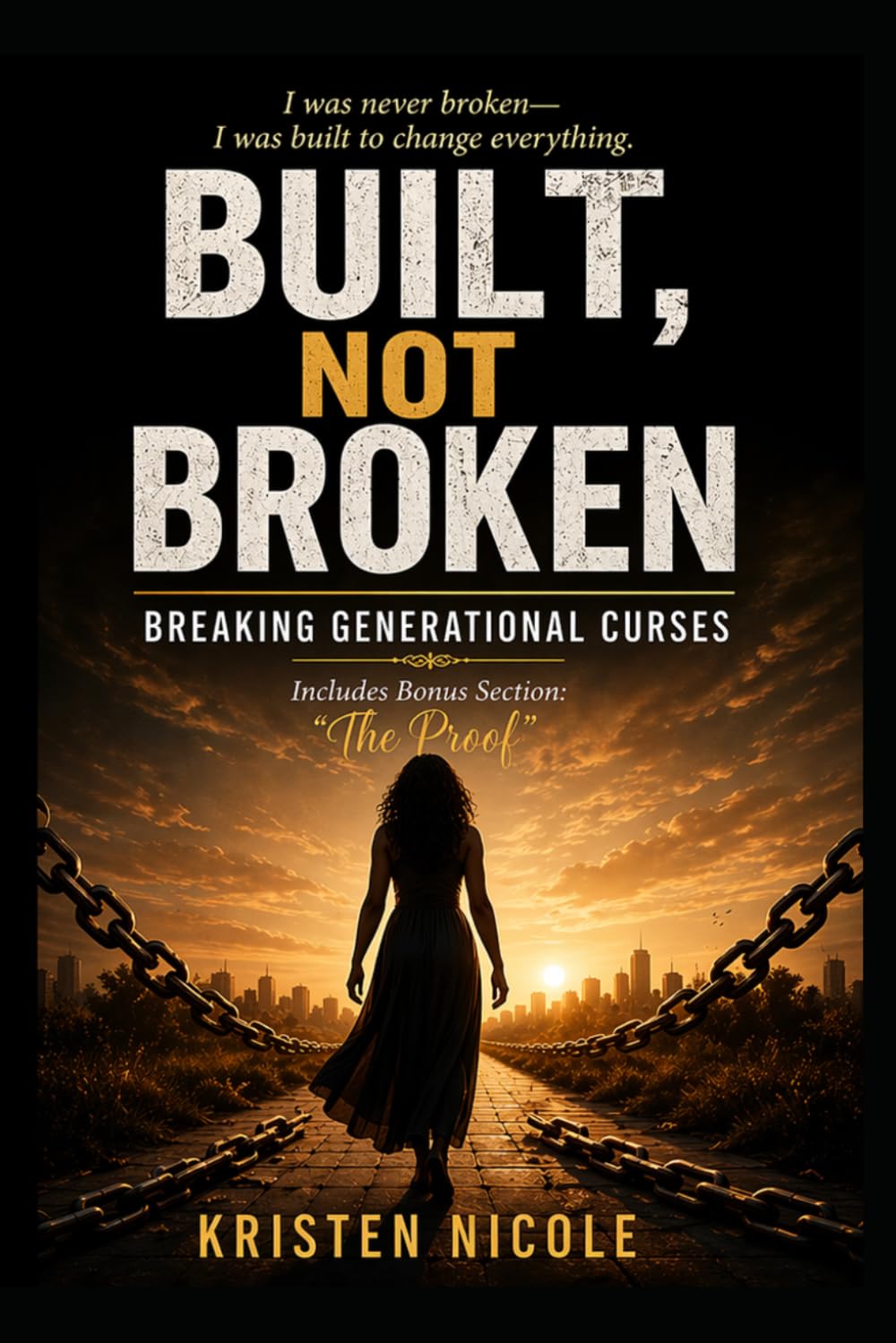 “I was never broken— I was built to change everything.” BUILT, NOT BROKEN Breaking Generational Curses: Includes Bonus Section: “The Proof”
