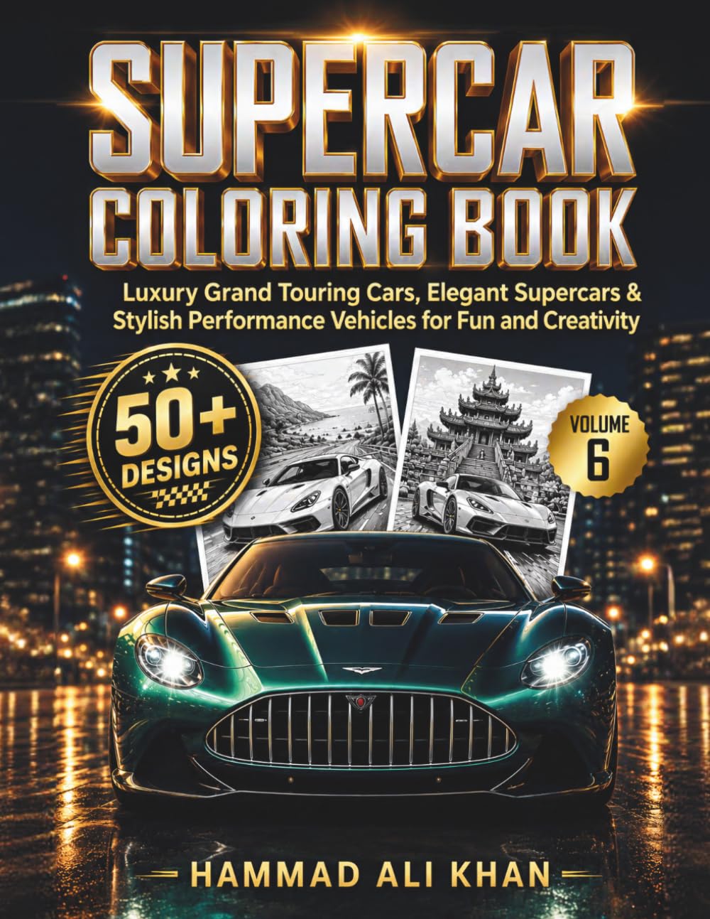 Supercar Coloring Book for Kids & Adults – Volume 6: 50+ Luxury Grand Touring Cars, Elegant Supercars & Stylish Performance Vehicles for Fun and Creativity