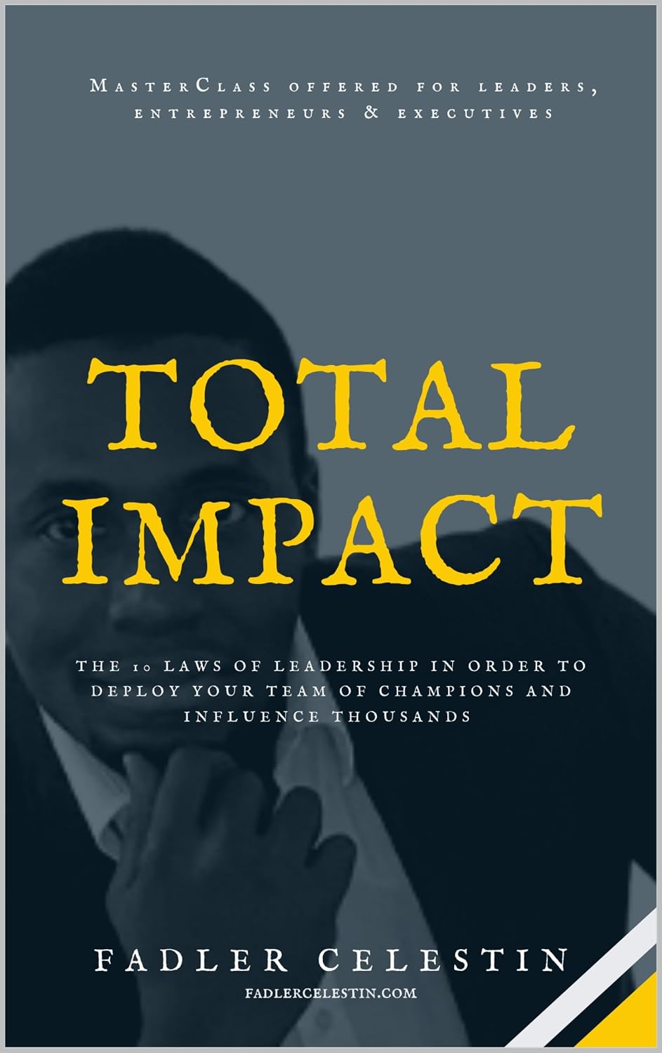 TOTAL IMPACT: The 10 laws of leadership in order to deploy your team of champions and influence thousands