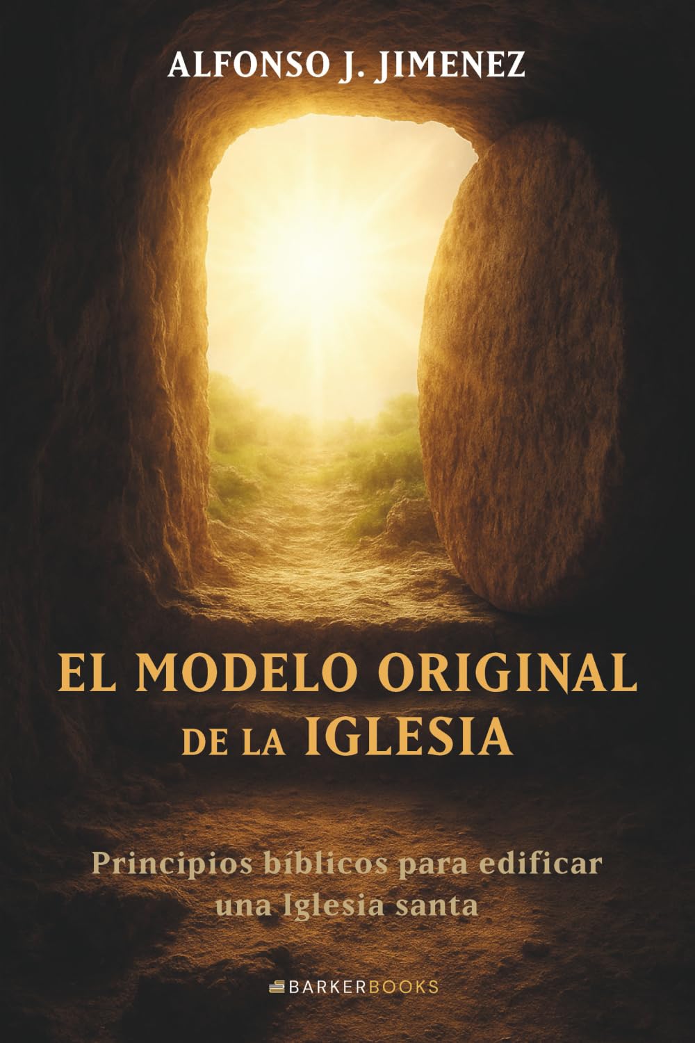 El modelo original de la Iglesia: Principios bíblicos para edificar una Iglesia santa