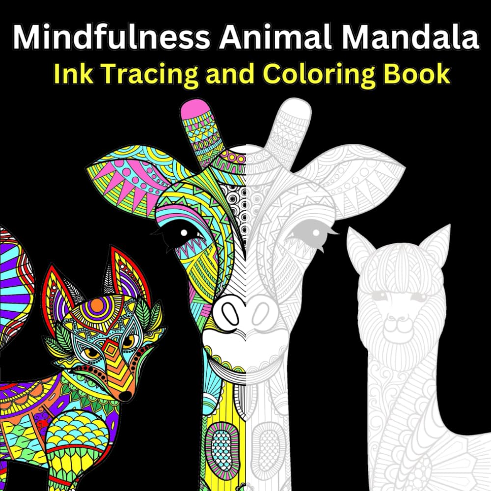 Mindfulness Animal Mandala Ink Tracing and Coloring Book: Stress Relief and Relaxation ink Tracing and Coloring Book For Adults. Discover, Draw and ... Animals. For Meditation and Reduce Anxiety.