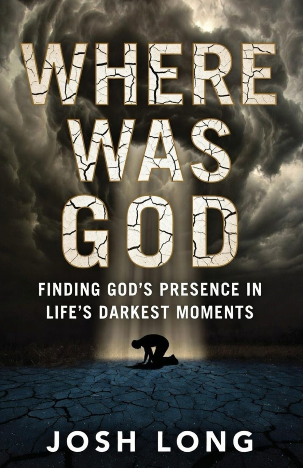 Where Was God: Finding God's Presence In Life's Darkest Moments