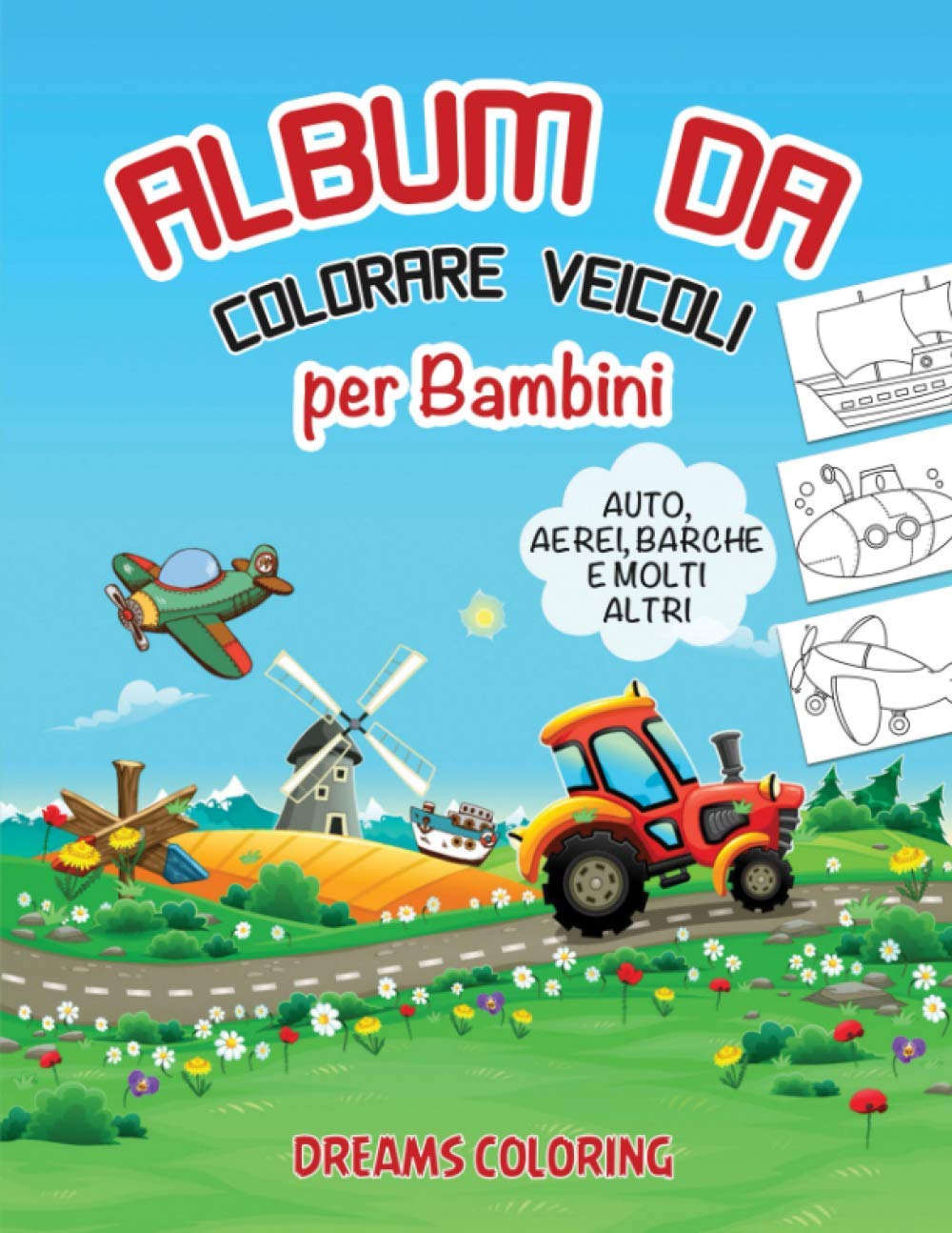Album da Colorare Veicoli per Bambini: Libro da Colorare per bambini dai 2 Anni con Auto, Aerei, Barche, Treni, Camion, e molti altri