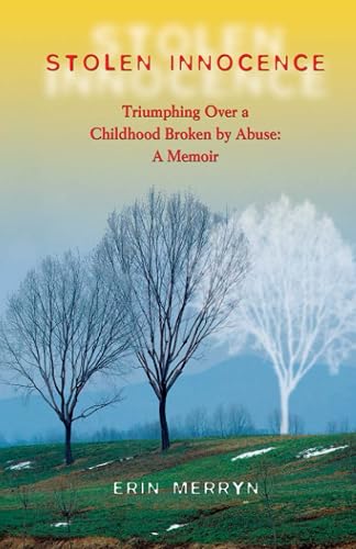 Stolen Innocence: Triumphing Over a Childhood Broken by Abuse: A Memoir
