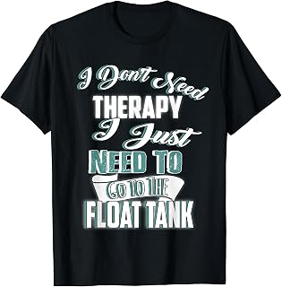 Float Tank Shirt Sensory Deprivation I Don't Need Therapy T-Shirt
