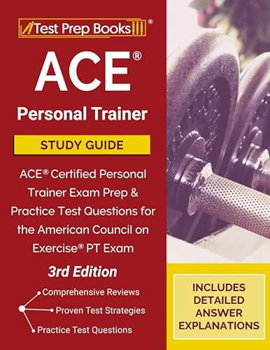 ACE Personal Trainer Study Guide: ACE Certified Personal Trainer Exam Prep and Practice Test Questions for the American Council on Exercise PT Exam [3rd Edition]
