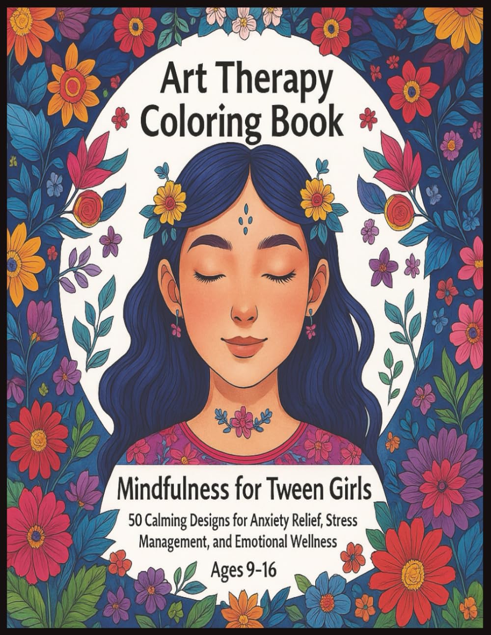Art Therapy Coloring Book Mindfulness for Tween Girls: 50 Calming Designs for Anxiety Relief, Stress Management, and Emotional Wellness