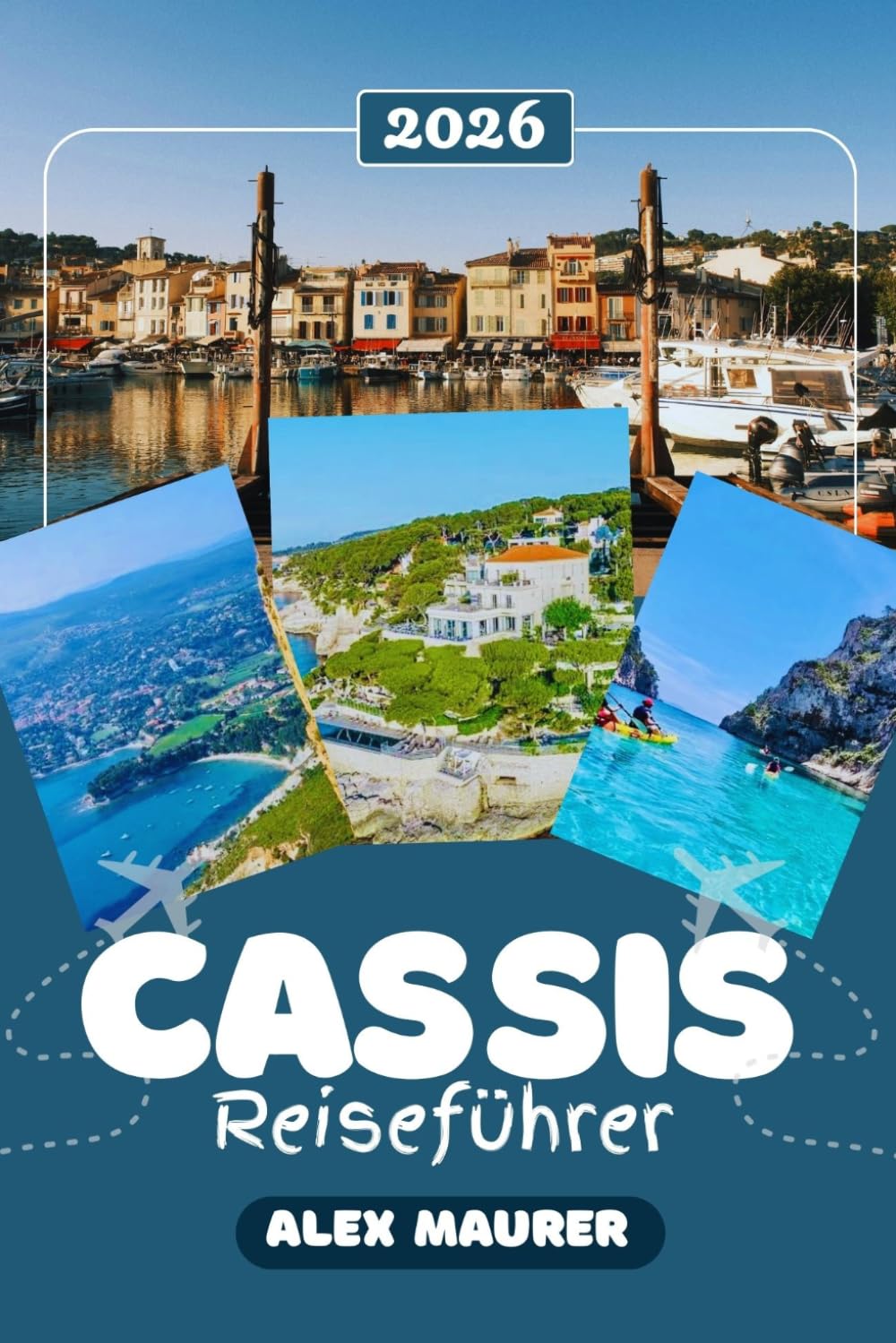 CASSIS REISEFÜHRER 2026: Alles, was Sie wissen müssen für einen unvergesslichen Aufenthalt an Südfrankreichs Provence-Küste