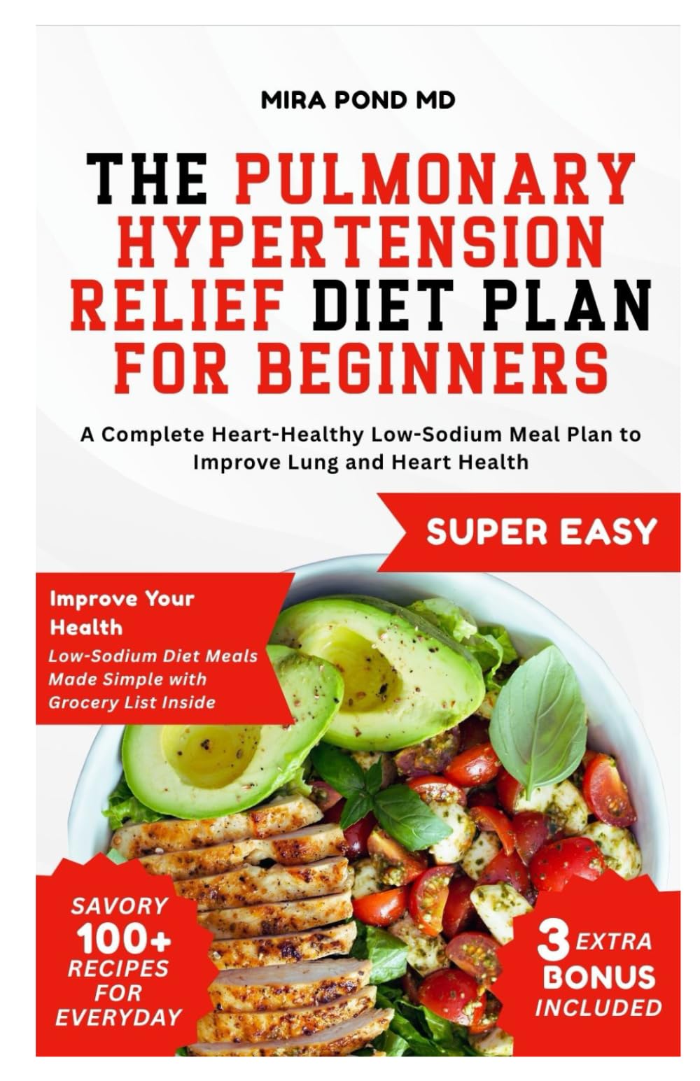 The Pulmonary Hypertension Relief Diet Plan for Beginners: A Complete Heart-Healthy Low-Sodium Meal Plan to Improve Lung and Heart Health