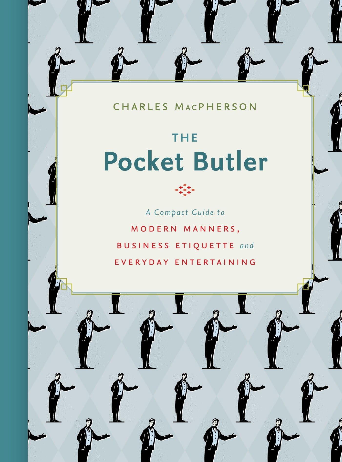 The Pocket Butler: A Compact Guide to Modern Manners, Business Etiquette and Everyday Entertaining Hardcover – Illustrated, 28 April 2015