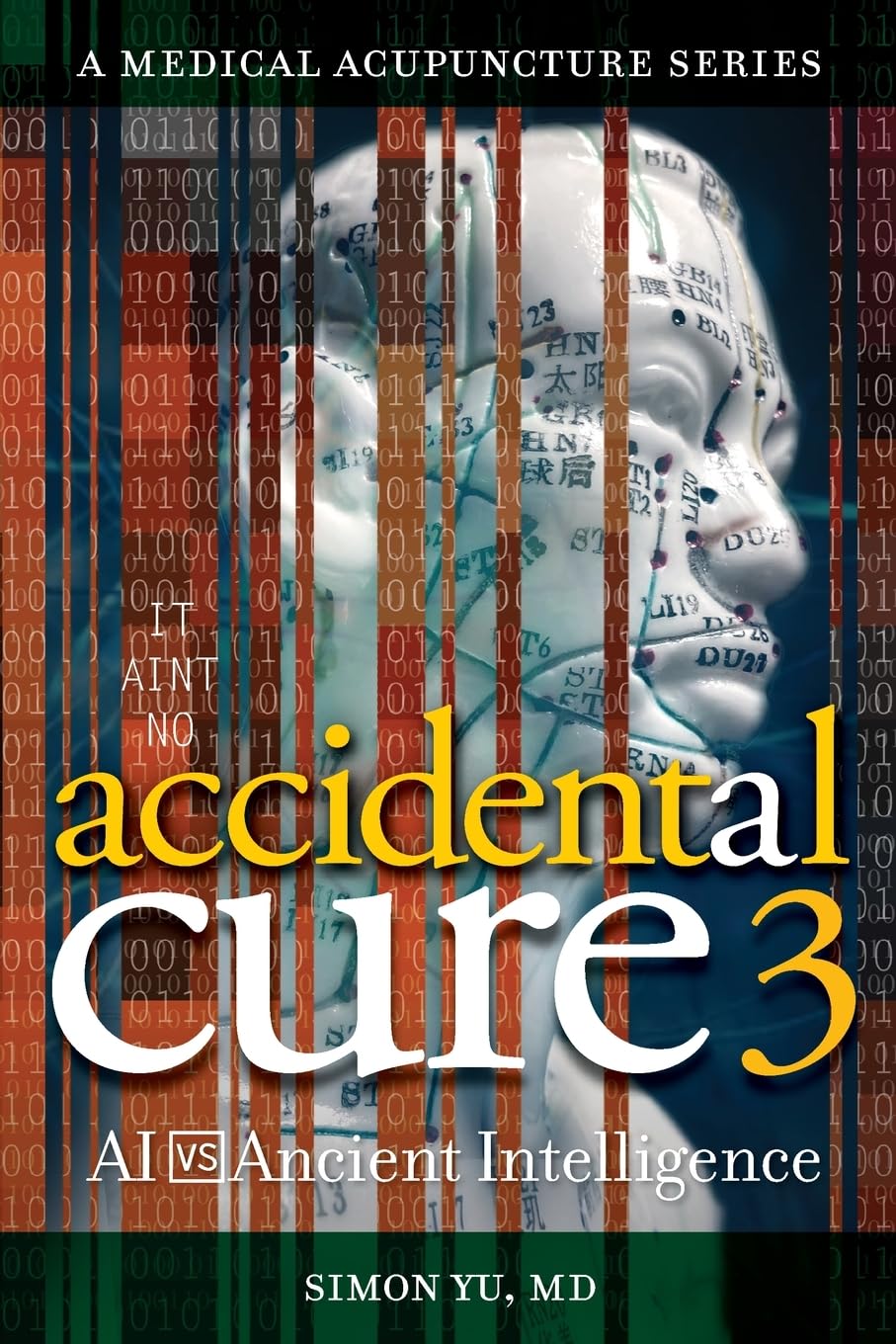 Accidental Cure 3: Exploring Medical Acupuncture in the Age of AI and Ancient Wisdom