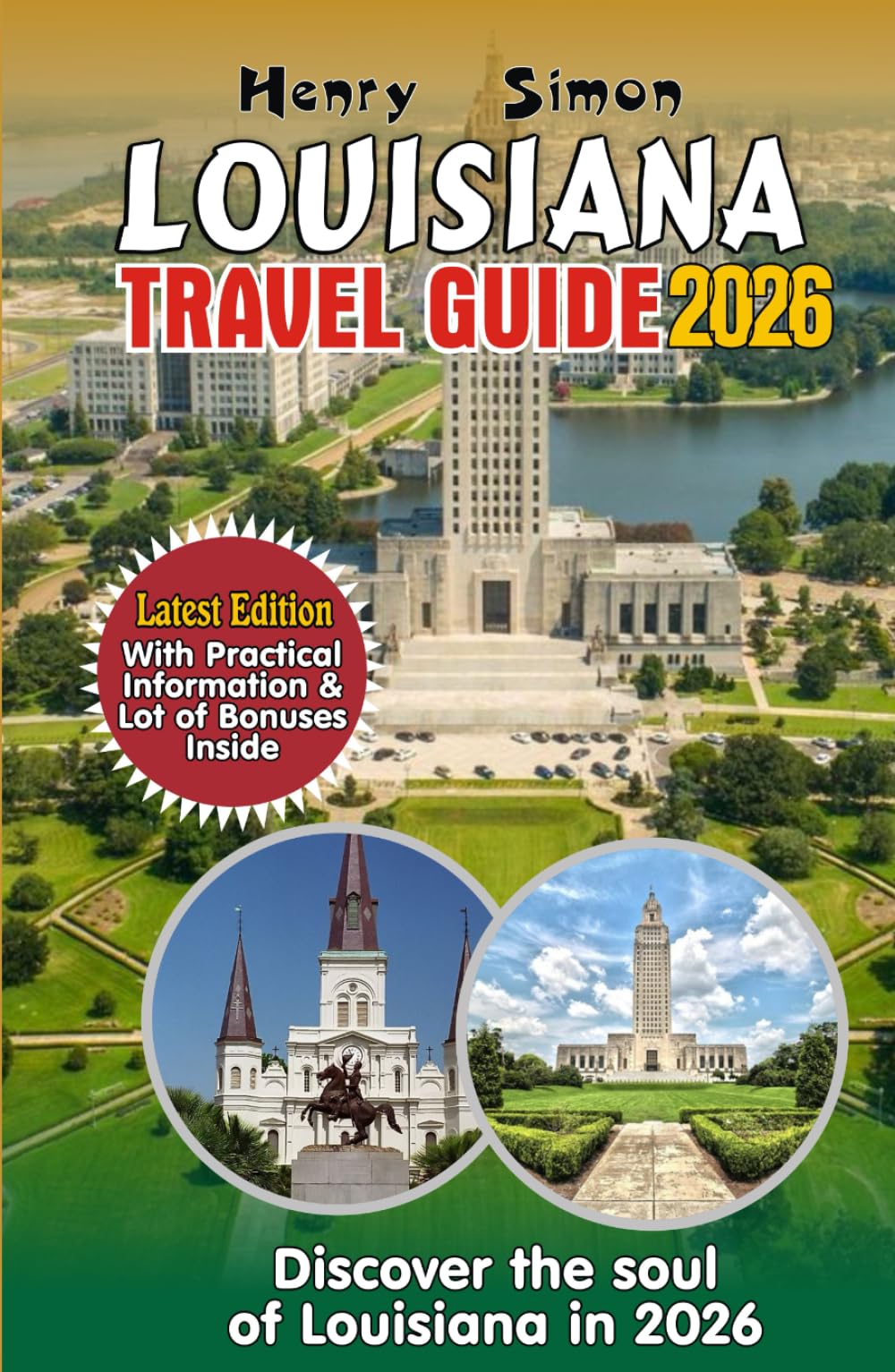 LOUISIANA TRAVEL GUIDE: Discover the Soul of Louisiana in 2026: Bayous, Beignets, Jazz, Festivals & Outdoor Adventures for Every Traveler