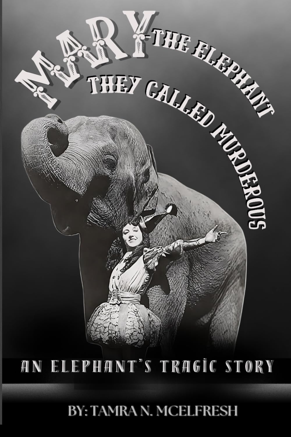 Mary: The Elephant They Called Murderous: An Elephant's Tragic Story (Echoes of the Forgotten)