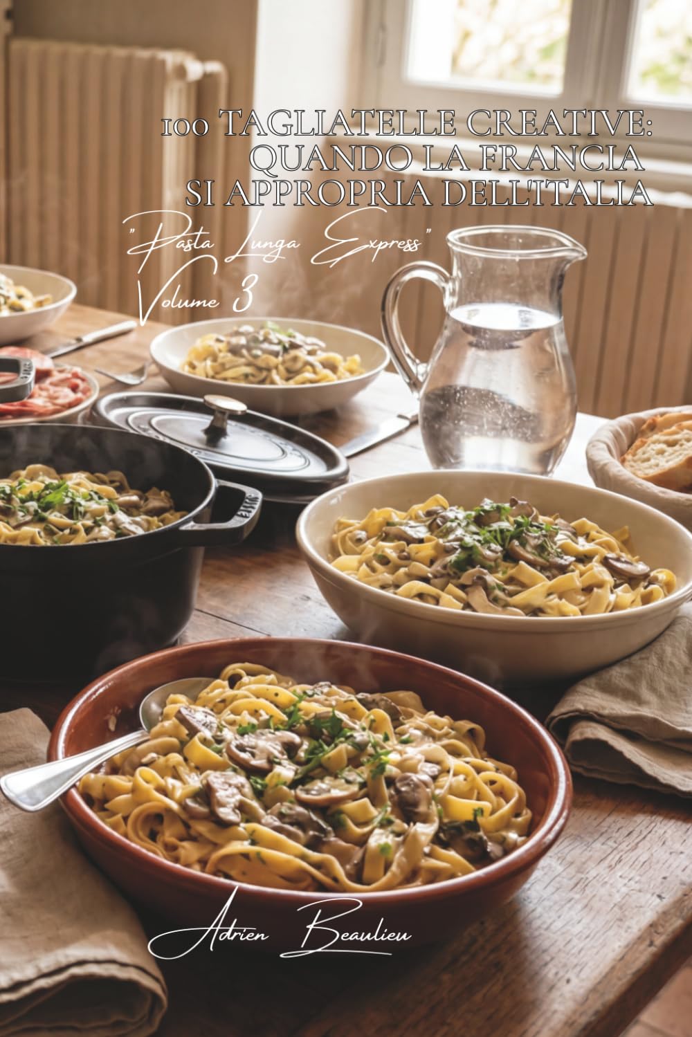 100 tagliatelle creative: quando la Francia si appropria dell'Italia: Funghi, panna, erbe... i sapori di Francia sulla pasta fresca. (SERIE PASTA (30 ... - Sottoserie "Pasta Lunga Express" (8 libri))