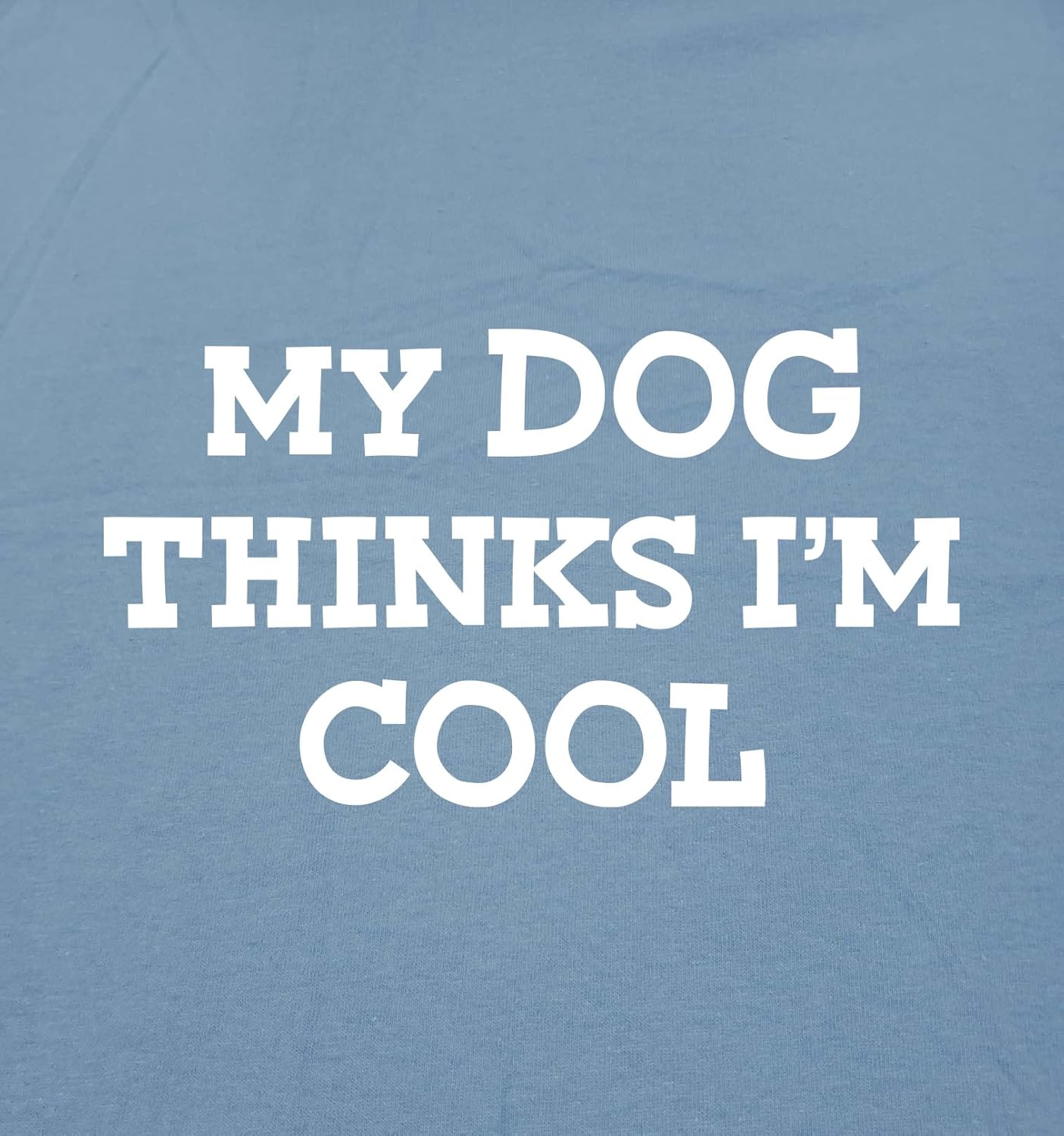 My Dog Thinks I'm Cool Adult Humor Graphic Novelty Sarcastic Funny T Shirt - Image 2