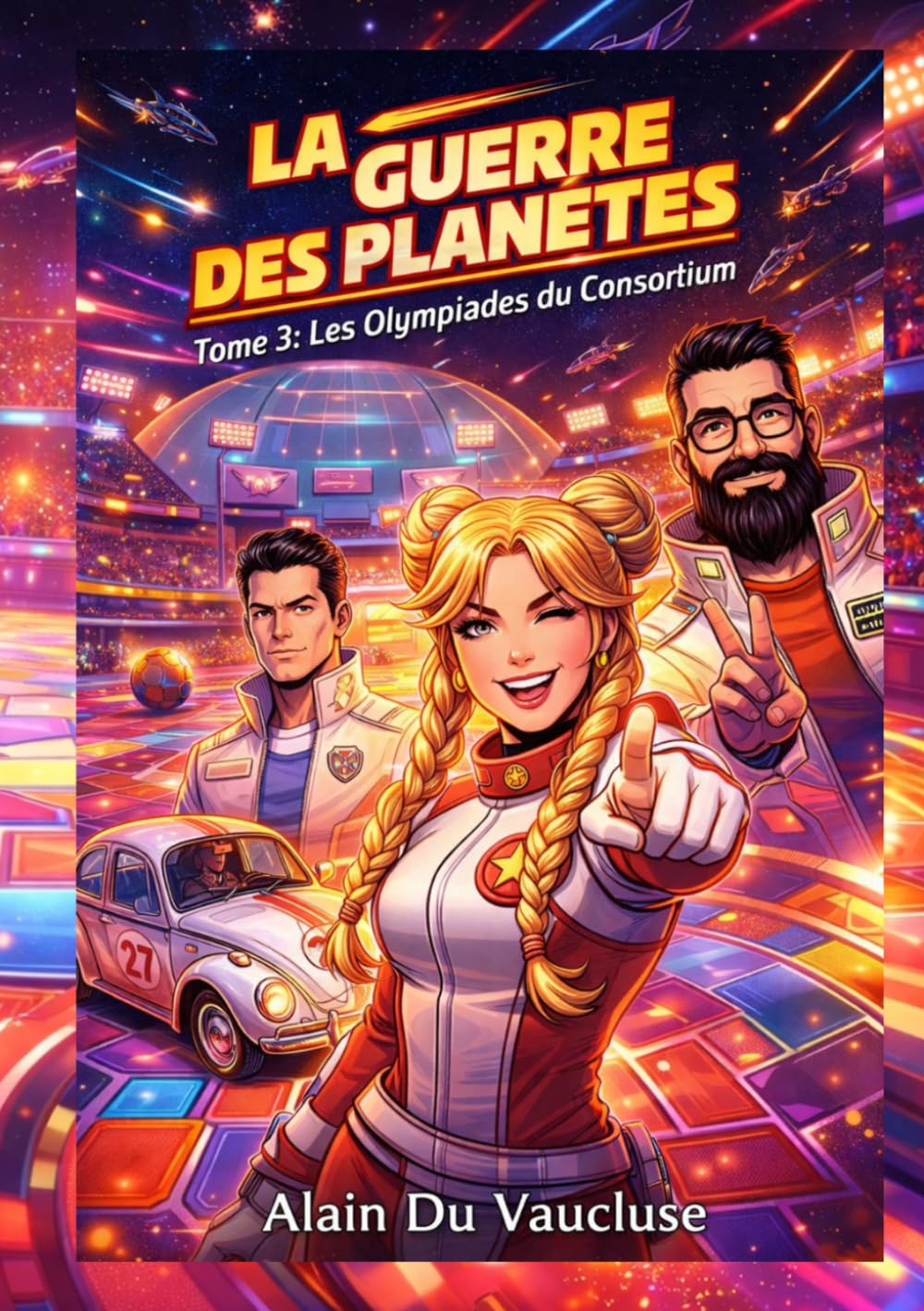 LA GUERRE DES PLANÈTES: Les Gégédés contre le Consortium - Tome 3 : Les Olympiades du Consortium (La Guerre des Planètes : L’odyssée d’Alain, Julien et Corts)