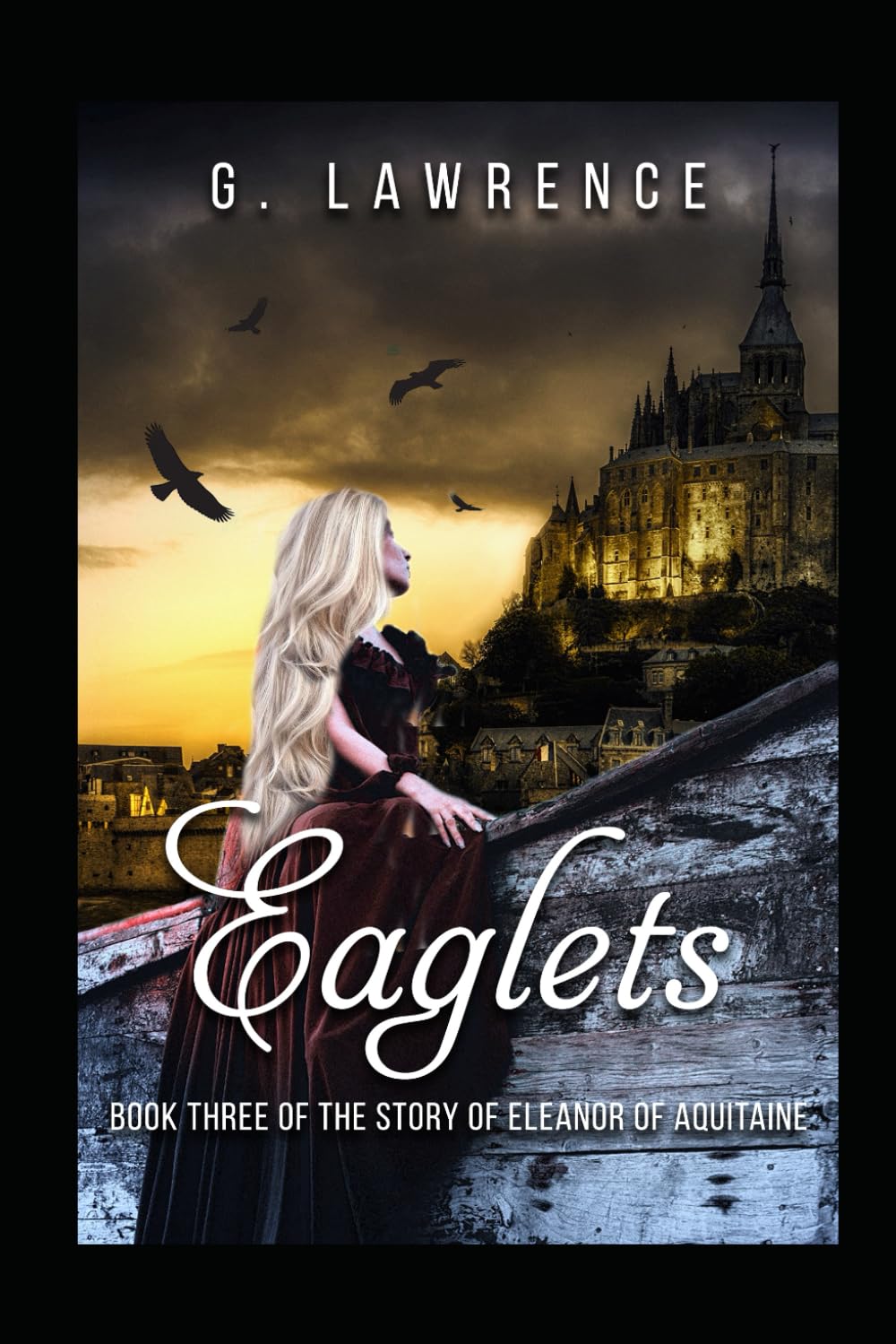 Eaglets: Book Three of the Story of Eleanor of Aquitaine: 7 (The Heirs of Anarchy)