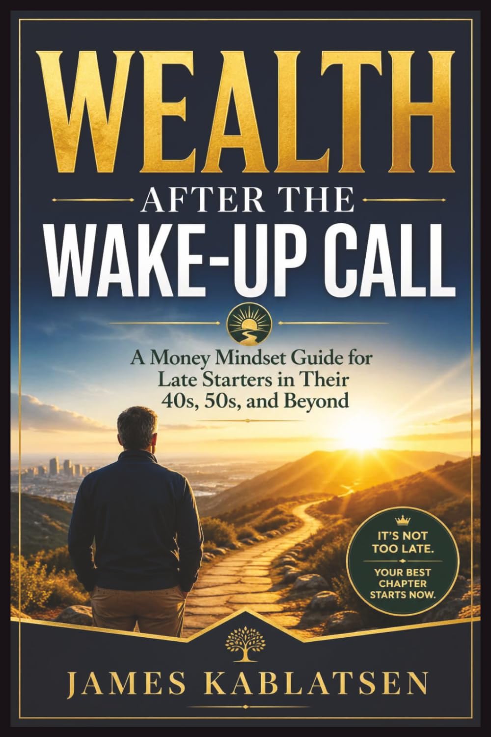 Wealth After The Wake-Up Call: A money mindset guide for late starters in their 40s, 50s, and beyond.