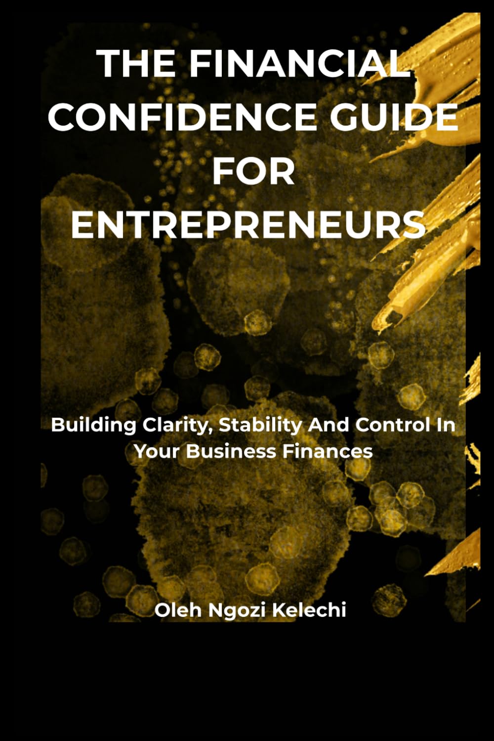 The financial confidence guide for entrepreneurs: Building clarity, stability and control in your business finances.