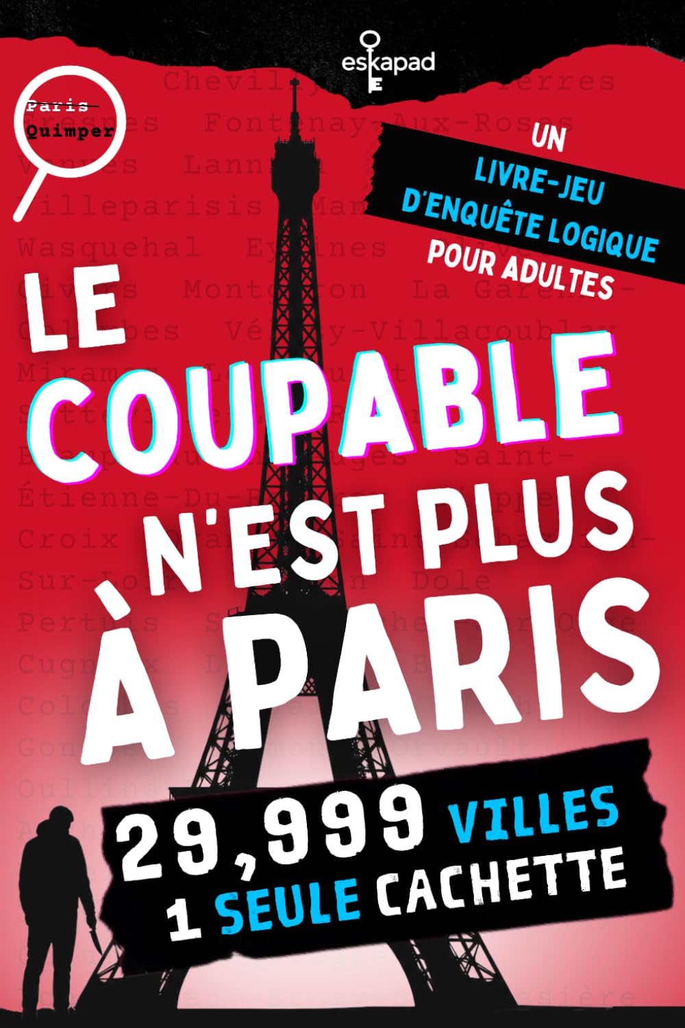 Le coupable n'est plus à Paris : Un livre-jeu d'enquête logique pour adultes: 29 999 villes, une seule cachette (esKapad Enquêtes - Qui est le coupable ?)