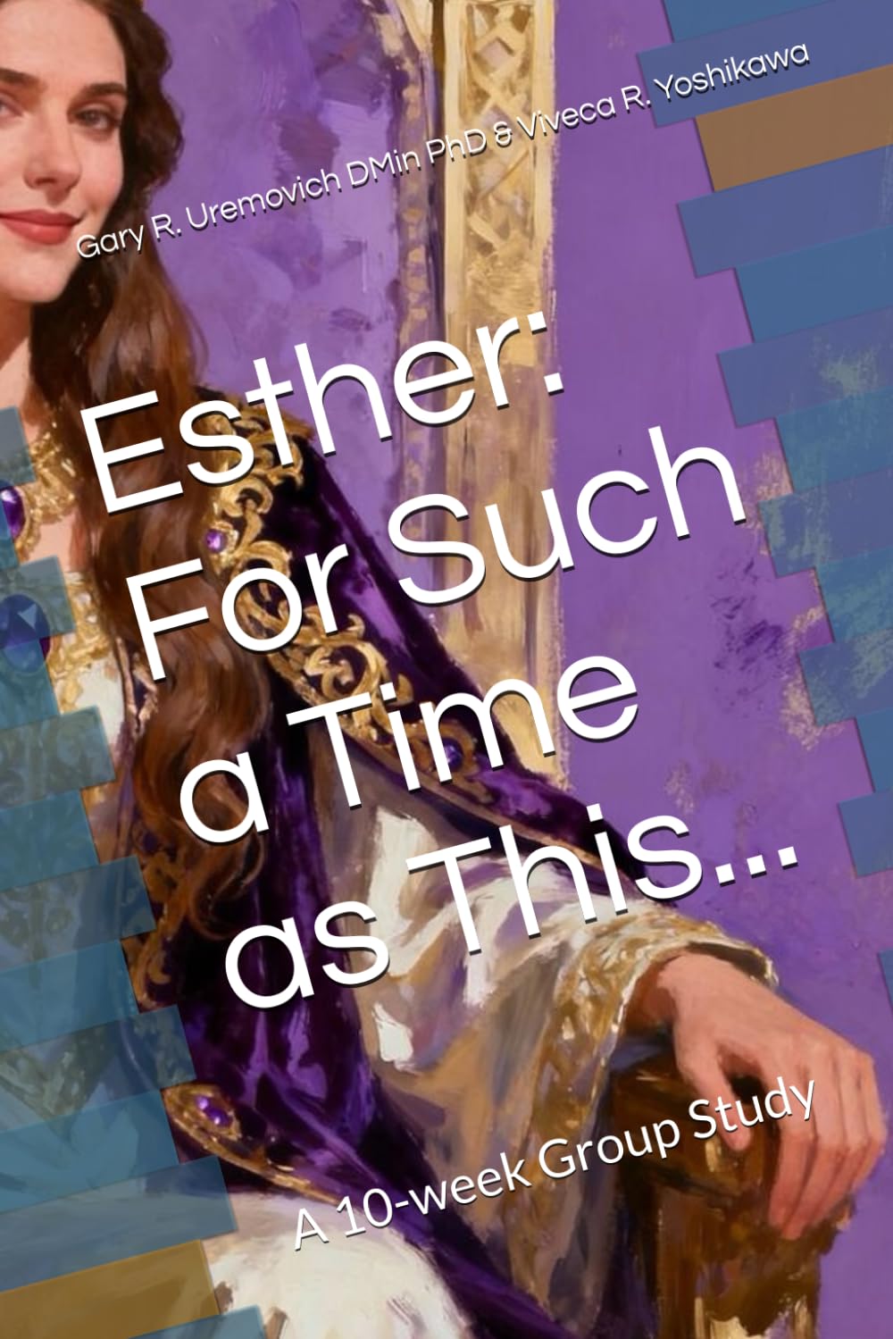 Esther: For Such a Time as This...: A 10-week Group Study