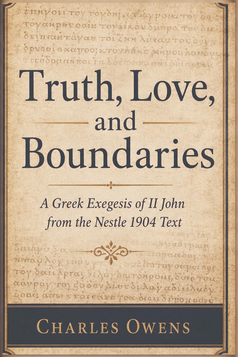 Truth, Love, and the Boundaries of Fellowship: A Greek Exegetical Monograph on II John from the Nestle 1904 Greek Text