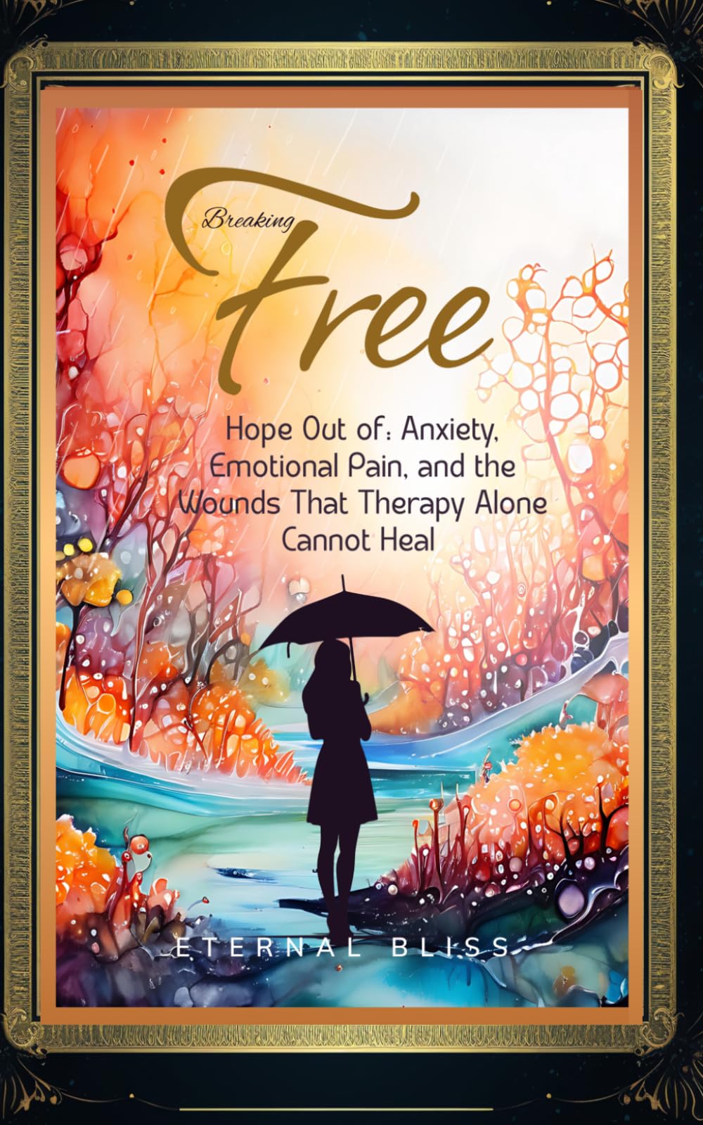 Breaking Free: Hope Out of Anxiety, Emotional Pain, and the Wounds That Therapy Alone Cannot Heal (When Darkness Visits the Heart)