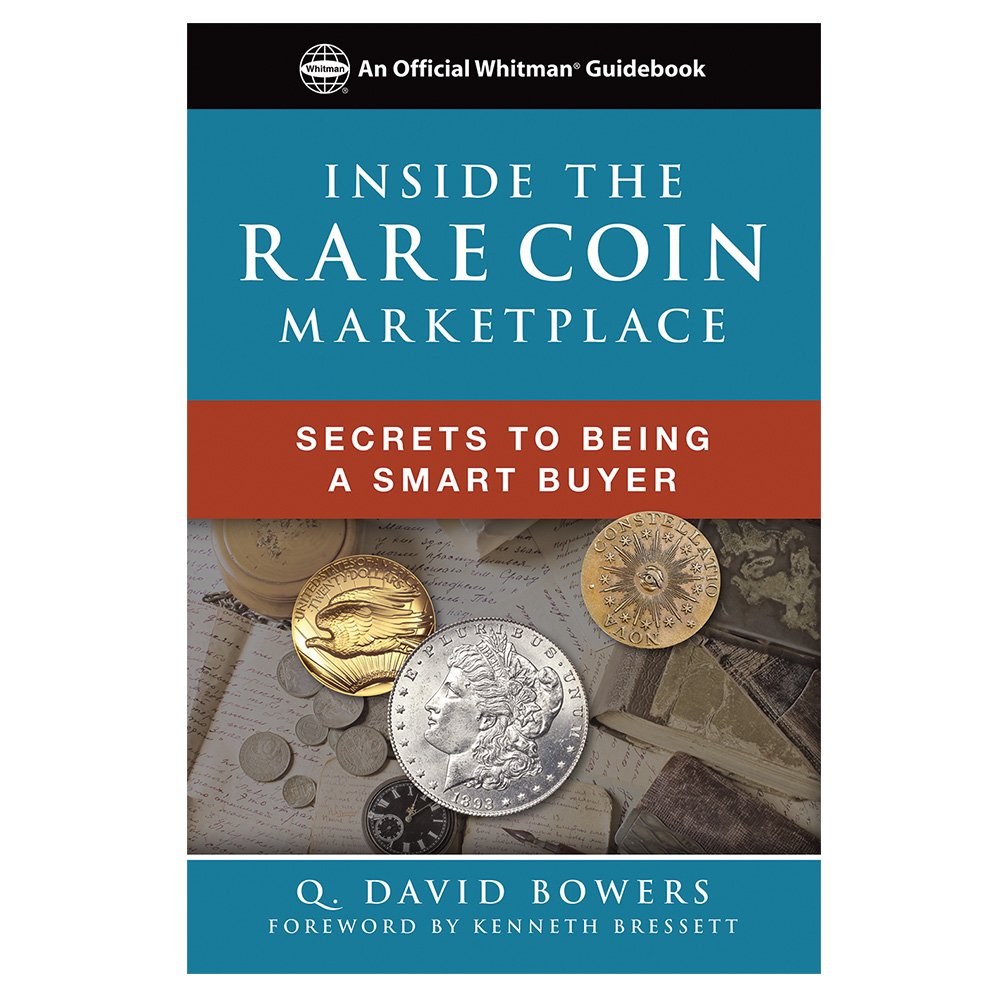 Inside the Rare Coin Market: Secrets to Being a Smart Buyer (An Official Whitman Guide)