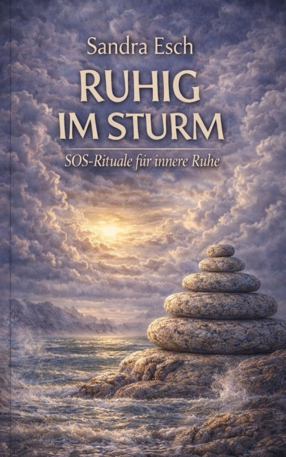 RUHIG IM STURM: Notfallrituale für Stress, Grübeln und Overload Ein kleines SOS-Handbuch für dein Nervensystem
