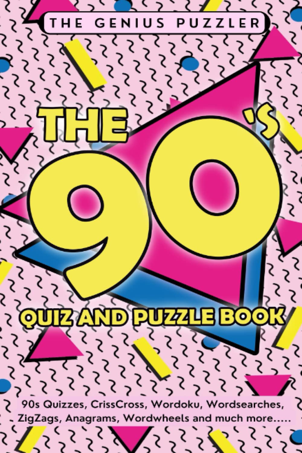 The 90s Quiz and Puzzle Book: The Ultimate Nineties Challenge. Themed Quizzes, Wordsearches, ZigZags, CrissCross, Wordoku, Picross, Wordwheels, and much more.