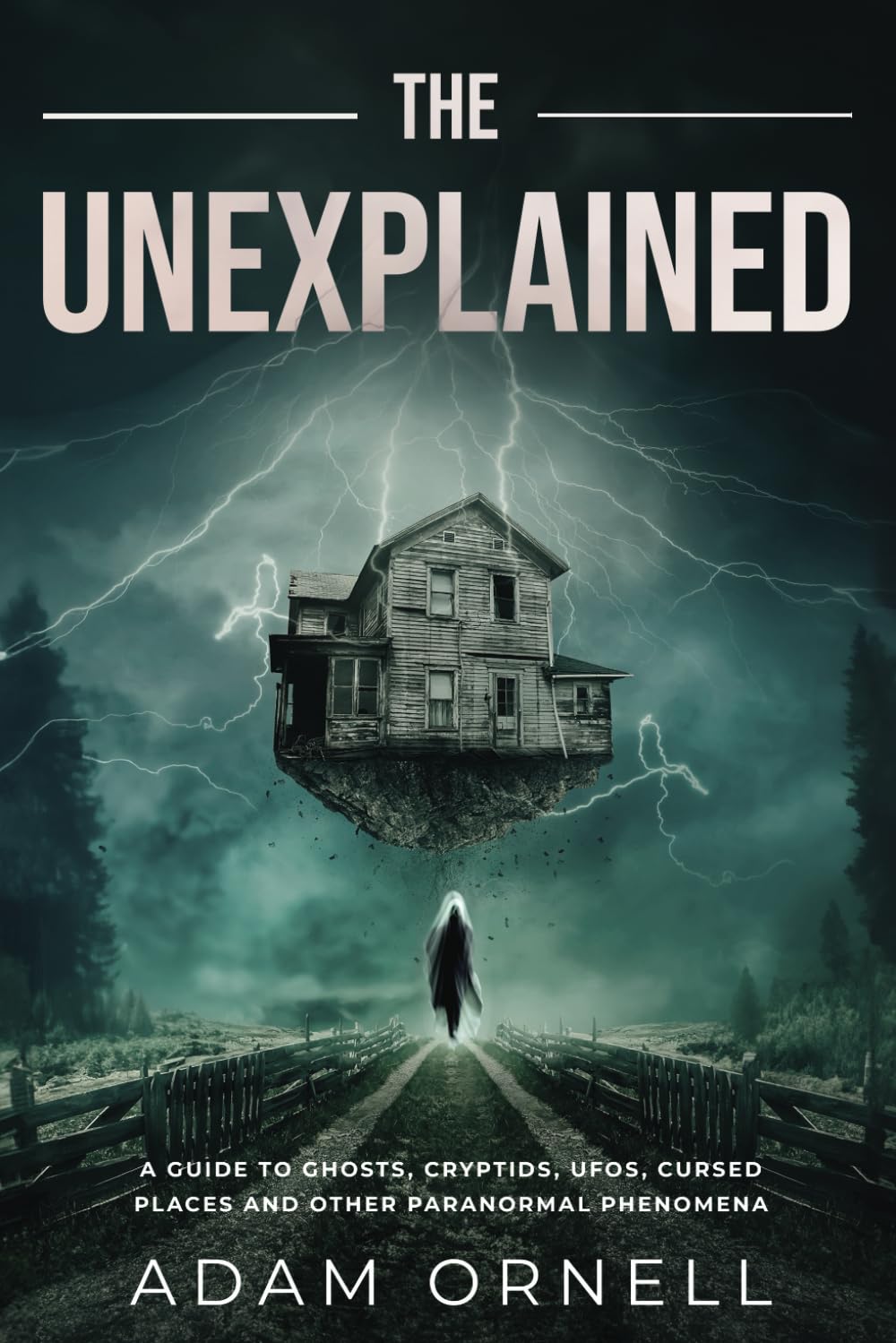 The Unexplained: A Guide to Ghosts, Cryptids, UFOs, Cursed Places and Other Paranormal Phenomena (Hidden Beyond)