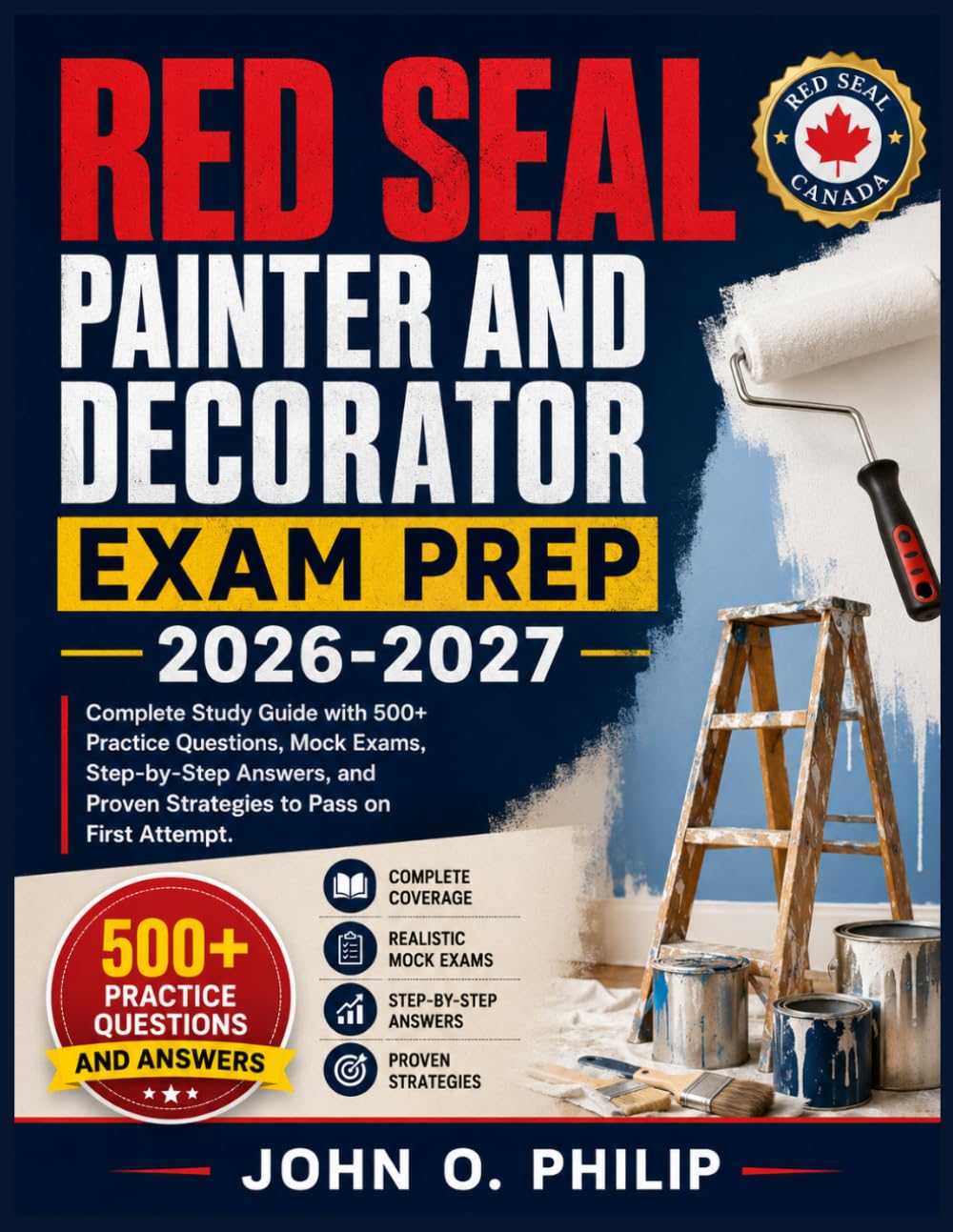RED SEAL PAINTER AND DECORATOR EXAM PREP 2026-2027: Complete Study Guide with 500+ Practice Questions, Mock Exams, Step-by-Step Answers, and Proven Strategies to Pass on First Attempt