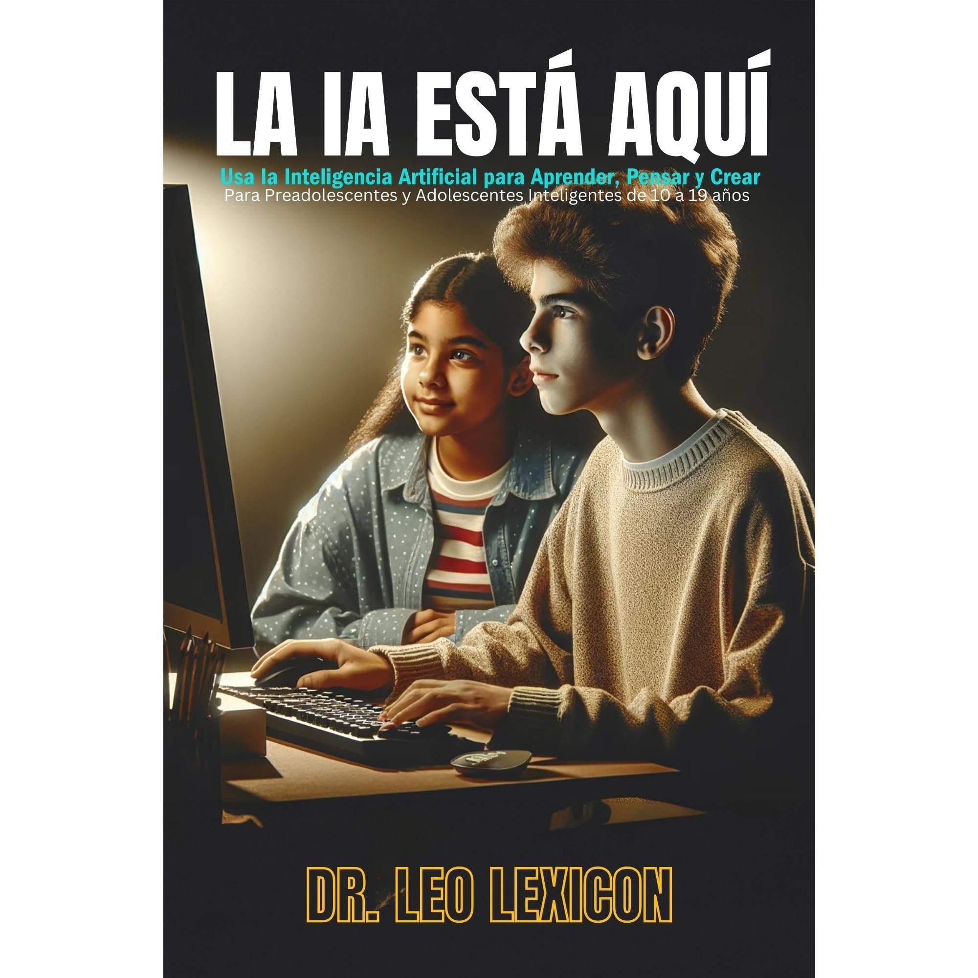 LA IA ESTÁ AQUÍ: Usa la Inteligencia Artificial para Aprender, Pensar y Crear