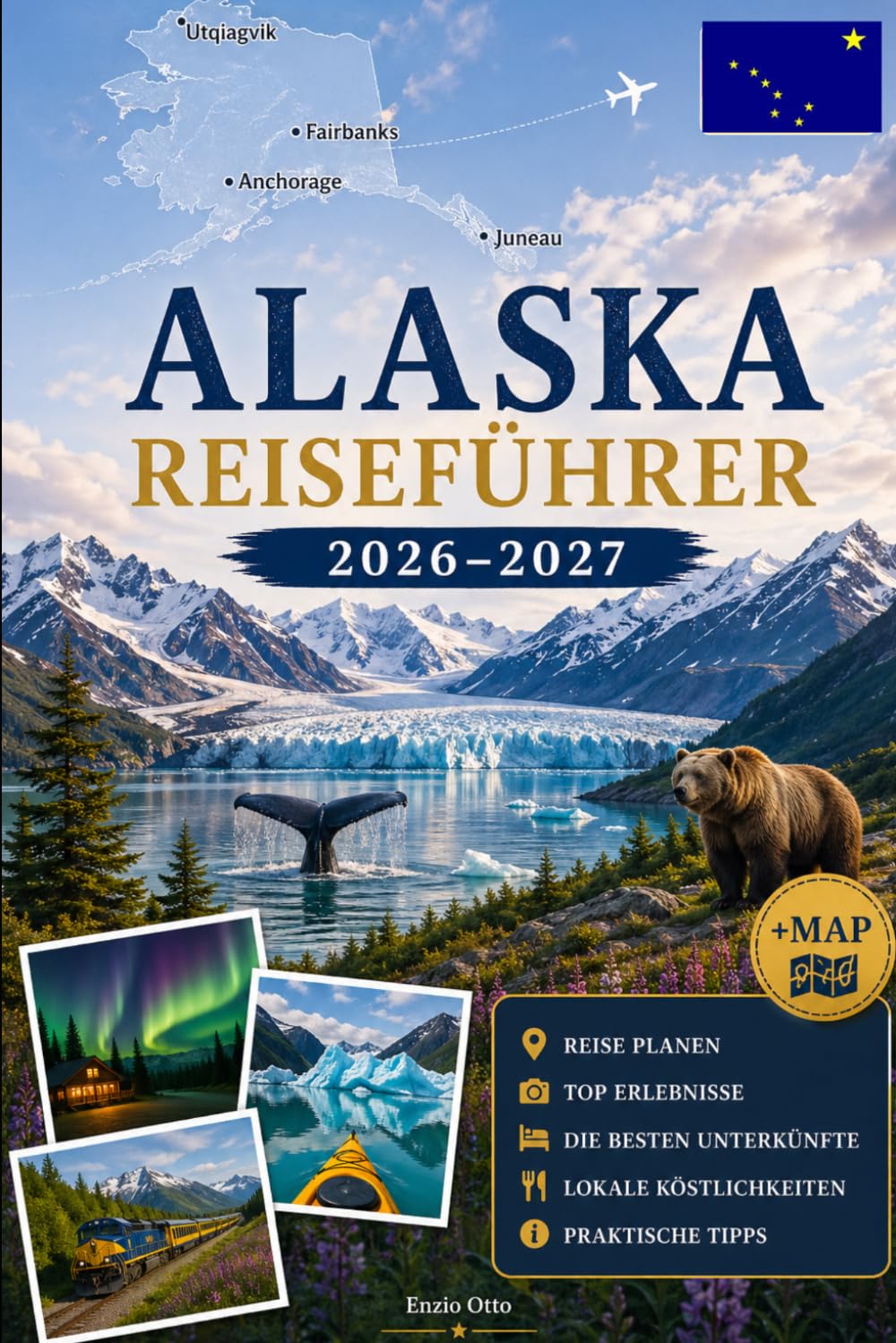 ALASKA REISEFÜHRER 2026–2027: Entdecken Sie Anchorage, Denali, Seward, Fairbanks, Juneau, Kenai Fjords, Glacier Bay, Talkeetna, Homer und die Inside Passage mit praktischen Tipps für Erstreisen