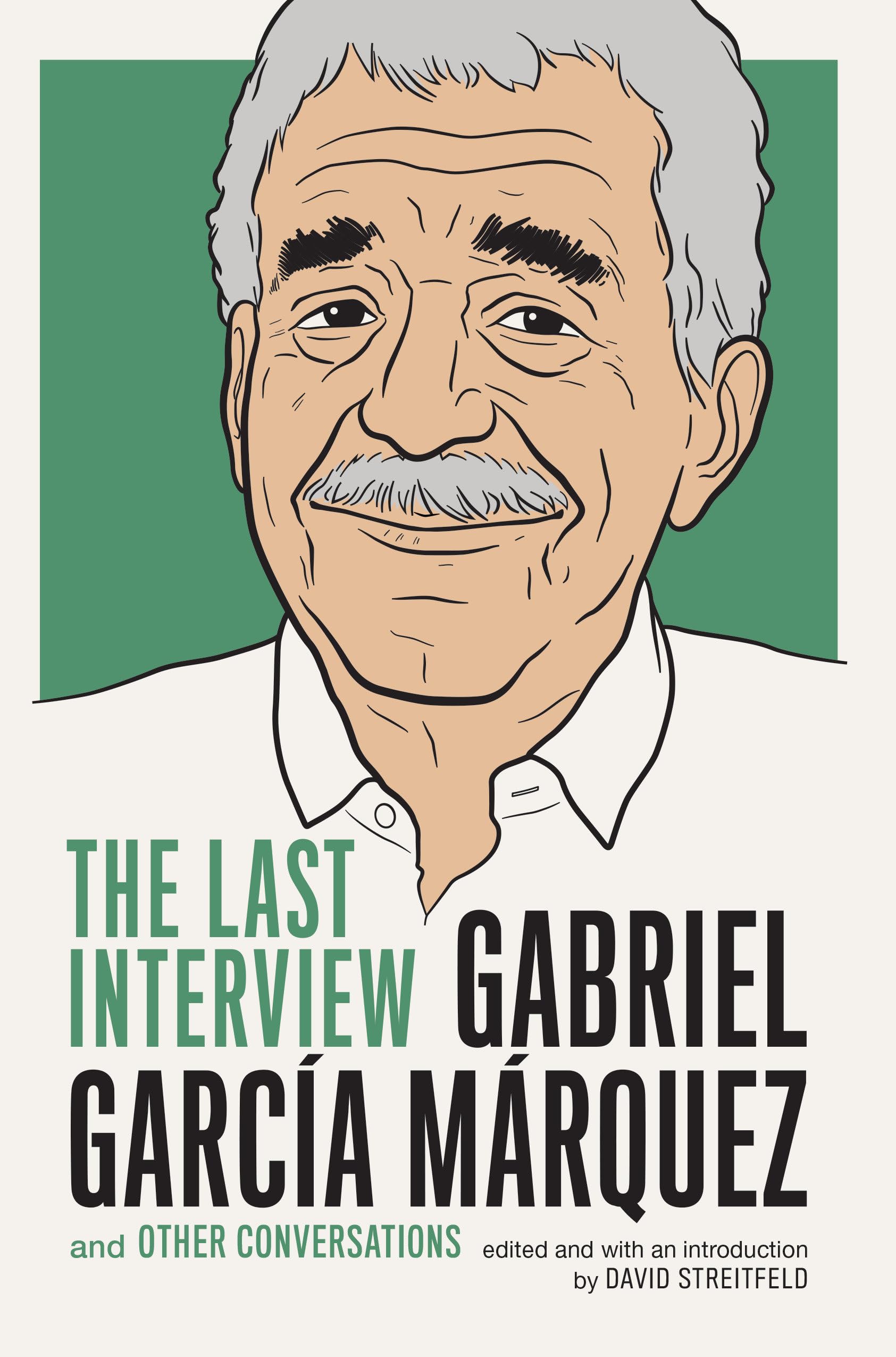 Gabriel Garcia Marquez: The Last Interview: and Other Conversations (The Last Interview Series) Paperback – January 27, 2015