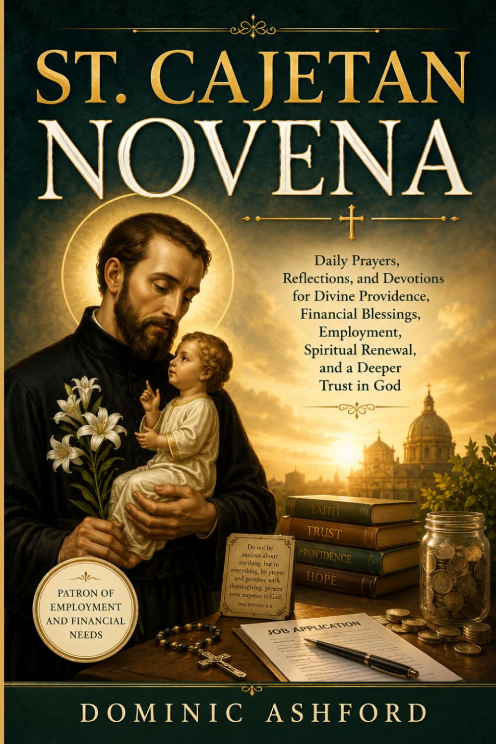 St. Cajetan Novena: Daily Prayers, Reflections, and Devotions for Divine Providence, Financial Blessings, Employment, Spiritual Renewal, and a Deeper Trust in God