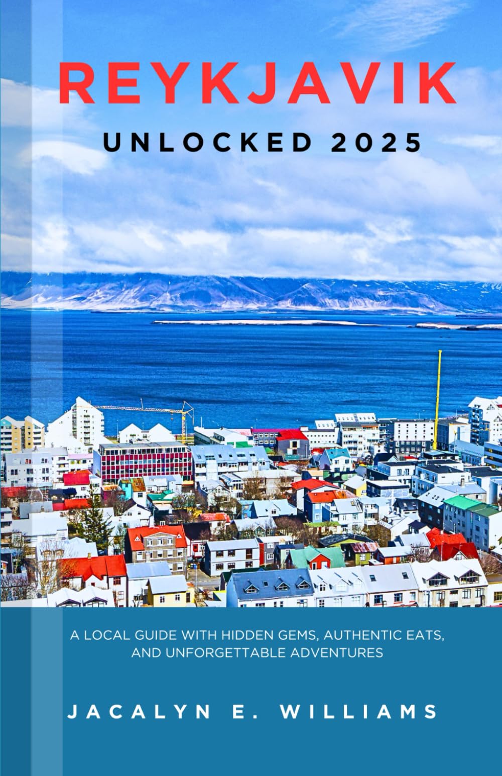 REYKJAVIK UNLOCKED 2025: A Local Guide with Hidden Gems, Authentic Eats, and Unforgettable Adventures