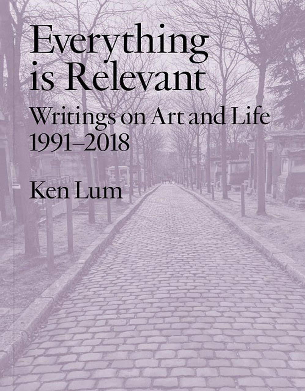 Everything Is Relevant Writings on Art and Life livre d'art contemporain