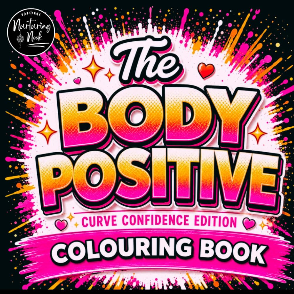 The Body Positive Colouring Book for Curvy Figures: 40 Uplifting Designs Celebrating Confidence, Self-Love and Every Curve: Celebrate confidence, creativity, and embracing yourself exactly as you are.