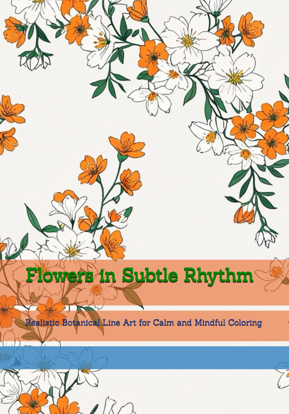 Flowers in Subtle Rhythm: Realistic Botanical Line Art for Calm and Mindful Coloring (World of Quiet Balance)