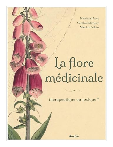 La flore médicinale de nos régions: Thérapeutique ou toxique ?