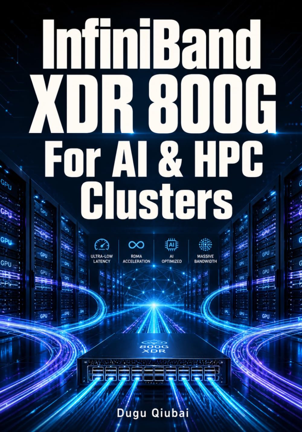 InfiniBand XDR 800G For AI & HPC Clusters: Configure RDMA, GPU Networking OpenSM, NCCL, And Low-Latency Data Center Fabrics